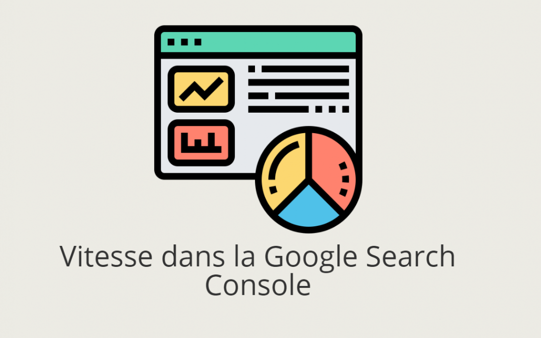 Vitesse sur la Google Search Console : utile ou non ?